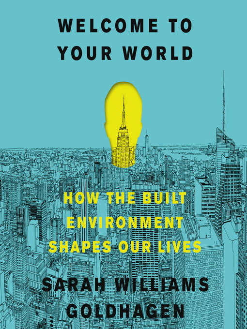 Title details for Welcome to Your World by Sarah Williams Goldhagen - Available